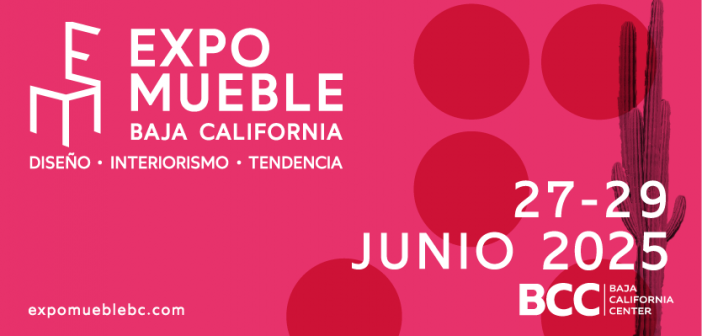 Expo Mueble Baja California será del 27 al 29 de Junio 2025